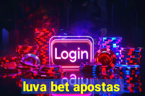 luva bet apostas